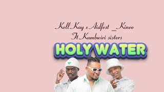 Kell Kay x Aidfest  Kineo Ft Kambwiri sisters Holy Water  Official Video Lyrics1080PHD [upl. by Eylloh]