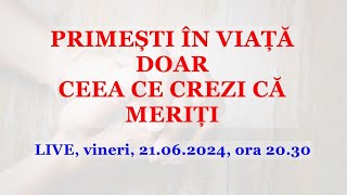 PRIMEȘTI ÎN VIAȚĂ DOAR CEEA CE CREZI CĂ MERIȚI [upl. by Cinemod382]