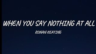 WHEN YOU SAY NOTHING AT ALL  RONAN KEATING  Lyrics [upl. by Aicrop]