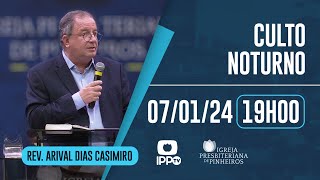 CULTO NOTURNO  19H  Rev Arival Dias Casimiro  Igreja Presbiteriana de Pinheiros  IPPTV [upl. by Colwin443]