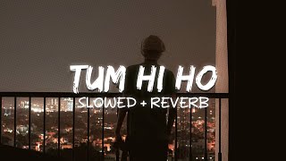 Tum Hi Ho Slowed  Reverb [upl. by Hennessey680]