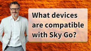 What devices are compatible with Sky Go [upl. by Omrelliug]