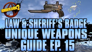 BORDERLANDS 2  Law amp Sheriffs Badge Unique Weapons Guide [upl. by Annice753]