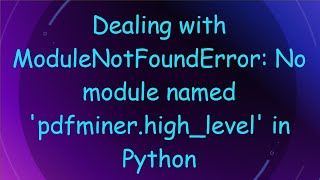 Dealing with ModuleNotFoundError No module named pdfminerhighlevel in Python [upl. by Aikahc]