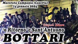 BOTTARI  o Ritorno e SantAntuono  Macerata Campania Caserta 14 gennaio 2024 [upl. by Kaylee]