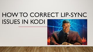 How to correct lip sync issues in Kodi [upl. by Ellehcor]