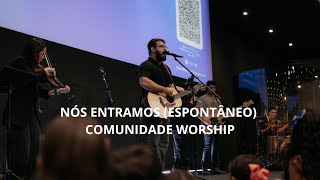 NÓS ENTRAMOS ESPONTÂNEO  COMUNIDADE WORSHIP [upl. by Jaymie833]