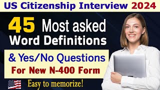 N400  45 Most Asked Word Definitions amp YesNo questions New form  US citizenship interview 2024 [upl. by Luz563]