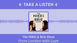 From London with Love  The Nikki amp Brie Show [upl. by Ira176]