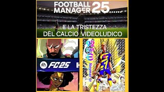 FOOTBALL MANAGER 25 e la tristezza del calcio videoludico [upl. by Hsreh]