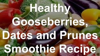 Healthy Gooseberries Dates and Prunes Smoothie Recipe [upl. by Hazem679]