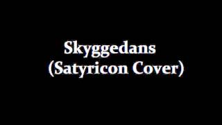 Skyggedans Satyricon Cover [upl. by Anitsrhc]