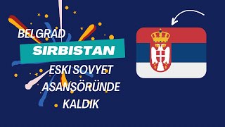 Sırbistan Belgrad 1 Bölüm  Sovyet asansöründe kaldık [upl. by Patten458]