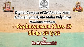 DCRAGHUVAMSAM Sloka 50amp51DrSThirumalai Class 27Sri Ahobila Mutt Sanskrit College MKM [upl. by Ermengarde]