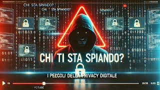 Chi Ti Sta Spiando I Pericoli della Privacy Digitale [upl. by Christianna114]