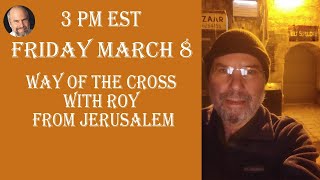 Friday March 8 20243 PM ESTStations of the Cross with Roy from Jerusalem [upl. by Christiana]