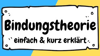 BINDUNGSTHEORIE und Bindungstypen nach BOWLBY kurz und EINFACH ERKLÄRT  ERZIEHERKANAL [upl. by Llerot678]