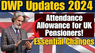 DWP Updates 2024 Essential Changes to Attendance Allowance for UK Pensioners [upl. by Hay]