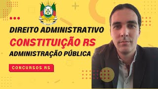 Administração Pública na Constituição do Estado do Rio Grande do Sul  Direito Administrativo BM [upl. by Mook]