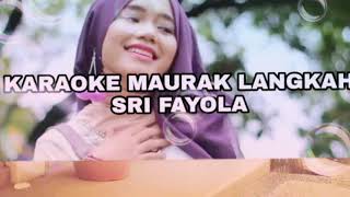 KARAOKE MAURAK LANGKAH  SRI FAYOLA  NO VOCAL [upl. by Aisaim833]