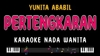 PERTENGKARAN  Karaoke Nada Wanita  YUNITA ABABIL [upl. by Dorolice992]