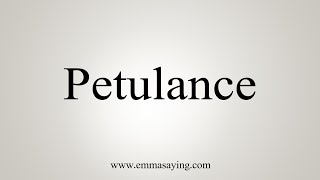 How To Say Petulance [upl. by Blen]