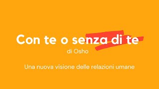 Audiolibro in Italiano CON TE O SENZA DI TE  Osho [upl. by Ittocs]