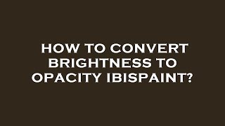 How to convert brightness to opacity ibispaint [upl. by Hillery325]