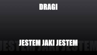 DRAGI  JESTEM JAKI JESTEM [upl. by Alyakim]