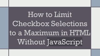 How to Limit Checkbox Selections to a Maximum in HTML Without JavaScript [upl. by Ibbison912]