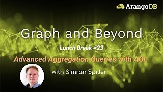 Graph and Beyond Lunch Break 23 Advanced Aggregation Queries with AQL [upl. by Afirahs699]