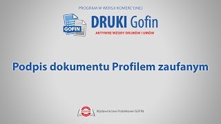 Program DRUKI Gofin  Podpis dokumentu Profilem zaufanym [upl. by Hsot]