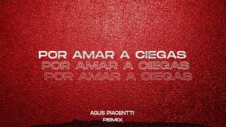 POR AMAR A CIEGAS REMIX  AGUS PIACENTTI ARCANGEL [upl. by Risteau216]