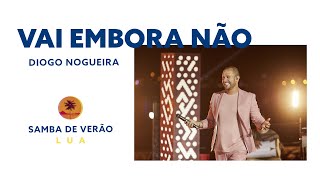 Diogo Nogueira – Vai Embora Não Samba de VerãoLua [upl. by Rabin]