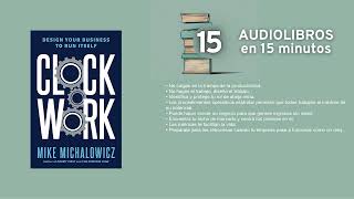 El sistema Clockwork  por Mike Michalowicz  Resumen en 15min [upl. by Parsaye]