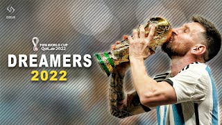 Lionel Messi ► Dreamers ► FIFA WORLD CUP QATAR 2022™  Skills Goals amp Assists 2022 [upl. by Sheridan]