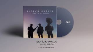 Virlan Garcia  Ivan Archivaldo Official Audio [upl. by Laius]