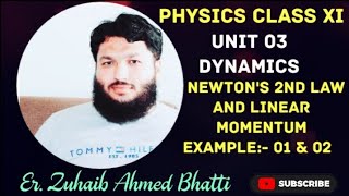 L07Physics XIUnit03DynamicsNewtons 2nd law amp Linear momentumSolved Examples 01 amp 02Zuhaib [upl. by Bondon327]