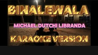 BINALEWALA  Michael dutchi Libranda KARAOKE VERSION KARAOKE [upl. by Ellennahs]