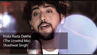 Kiska Rasta Dekhe The Unwind Mix by Shashwat Singh [upl. by Enneles]