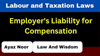 Employers Liability for Compensation  Labour and Taxation Laws  Ayaz Noor [upl. by Aikrahs]