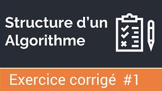 Exercice corrigé 1  La structure dun algorithme [upl. by Henryson]