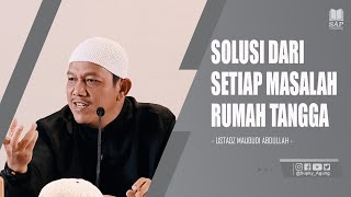 SOLUSI DARI SETIAP MASALAH RUMAH TANGGA  USTADZ MAUDUDI ABDULLAH [upl. by Lerud69]