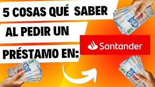 Préstamo Santander Las 5 cosas que debes considerar antes [upl. by Erhard]