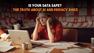 Is Your Data Safe The Truth About AI and Privacy Risks  AI X Tech [upl. by Kensell]