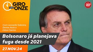 Giro das Onze  Bolsonaro já planejava fuga desde 2021 271124 [upl. by Luhey]