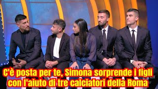 Cè posta per te  Simona sorprende i figli con laiuto di tre calciatori della Roma [upl. by Jezabella]