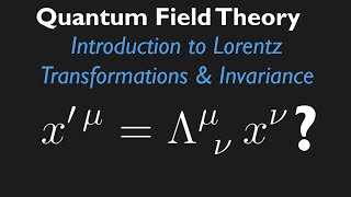 QFT Lecture 8 Introduction to the Lorentz Transformation amp Lorentz Invariance [upl. by Ihcego]