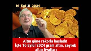 Altın güne rekorla başladı İşte 16 Eylül 2024 gram altın çeyrek altın fiyatları [upl. by Cheadle]