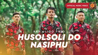 Rap Ulido Trio  Husolsoli Do Nasiphu Official Music Video [upl. by Elma480]